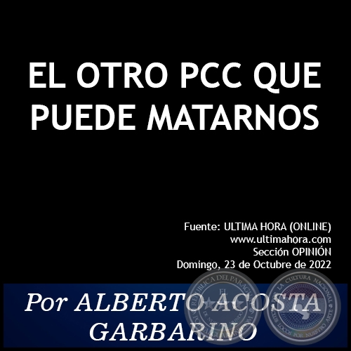 EL OTRO PCC QUE PUEDE MATARNOS - Por ALBERTO ACOSTA GARBARINO - Domingo, 23 de Octubre de 2022